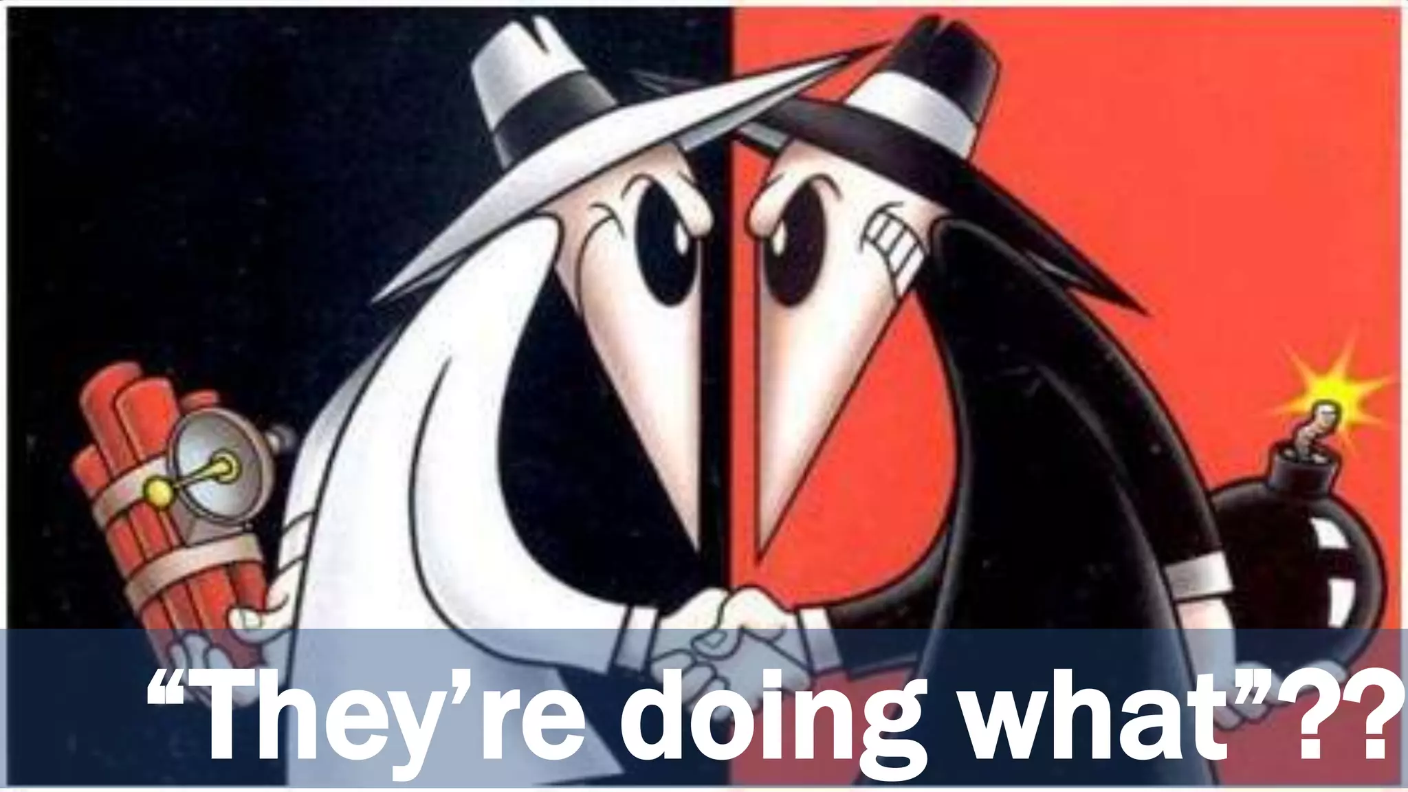 Competitor Convo
@wilreynolds
“They’re doing what”??
 