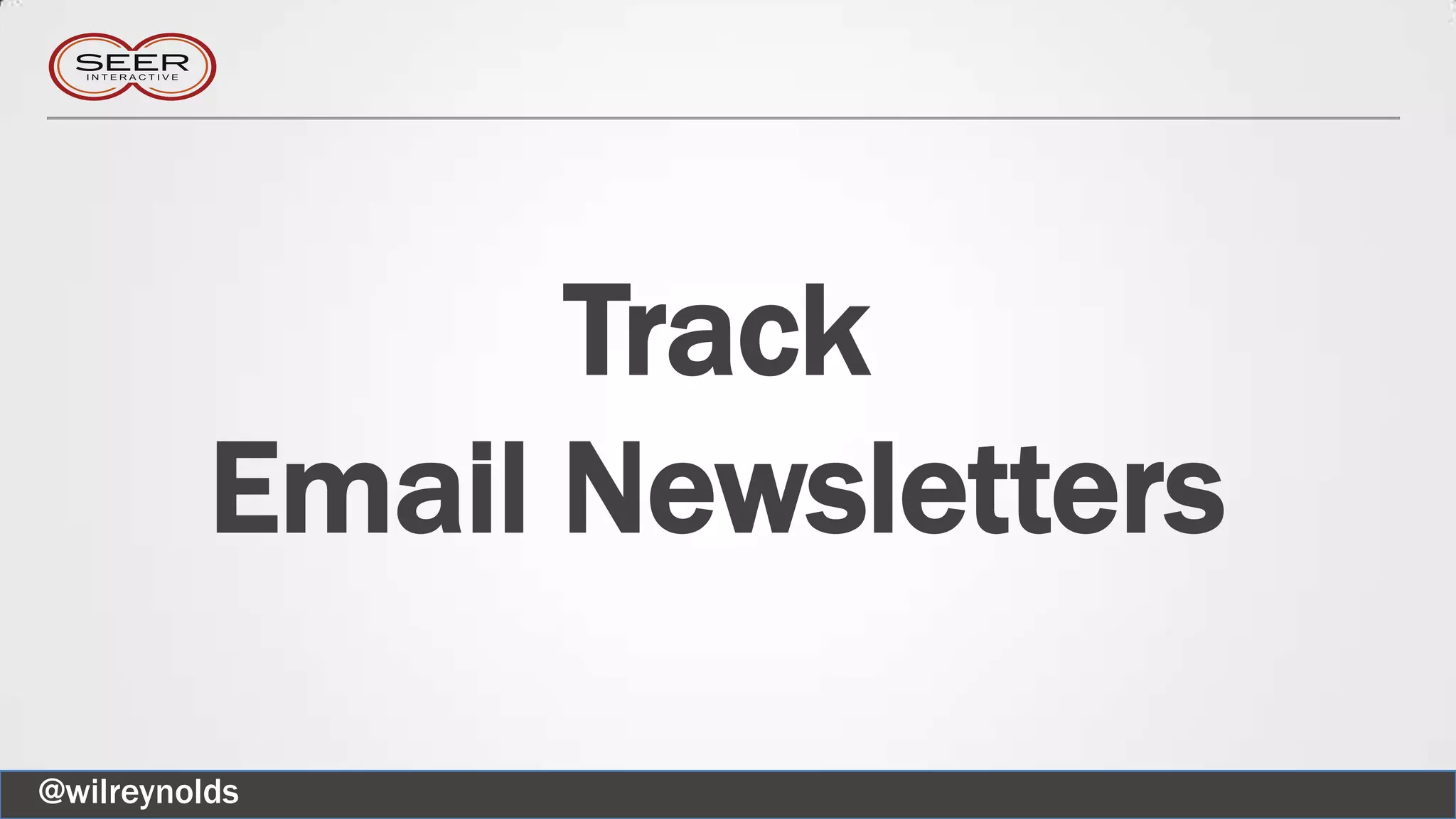 Track
Email Newsletters
@wilreynolds
 