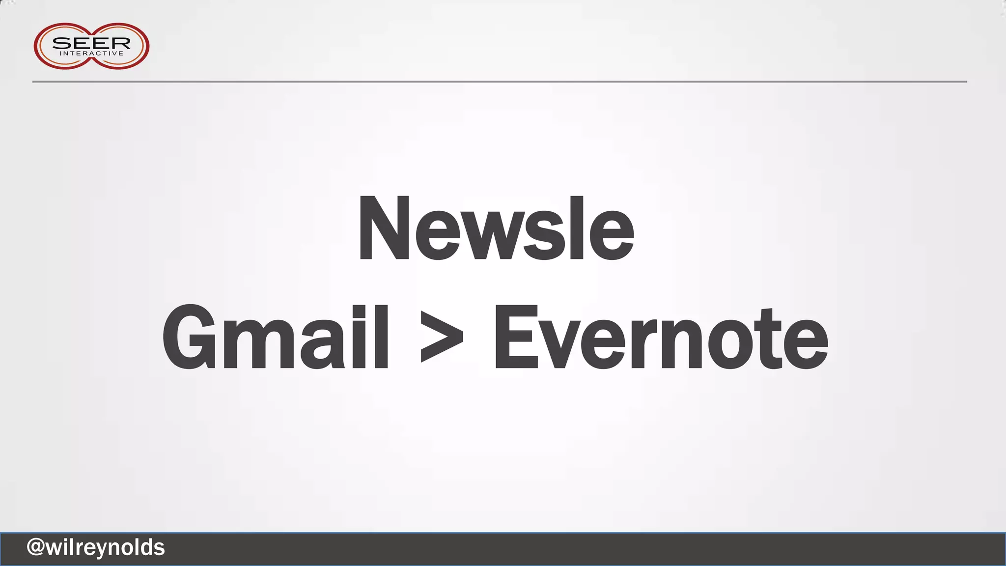 Newsle
Gmail > Evernote
@wilreynolds
 