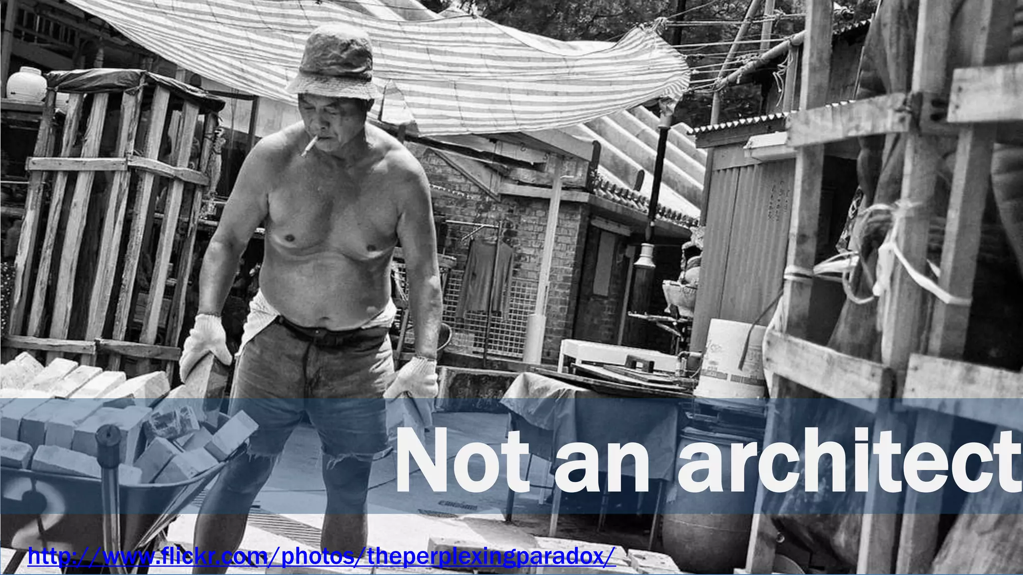 Not an architect
http://www.flickr.com/photos/theperplexingparadox/
 