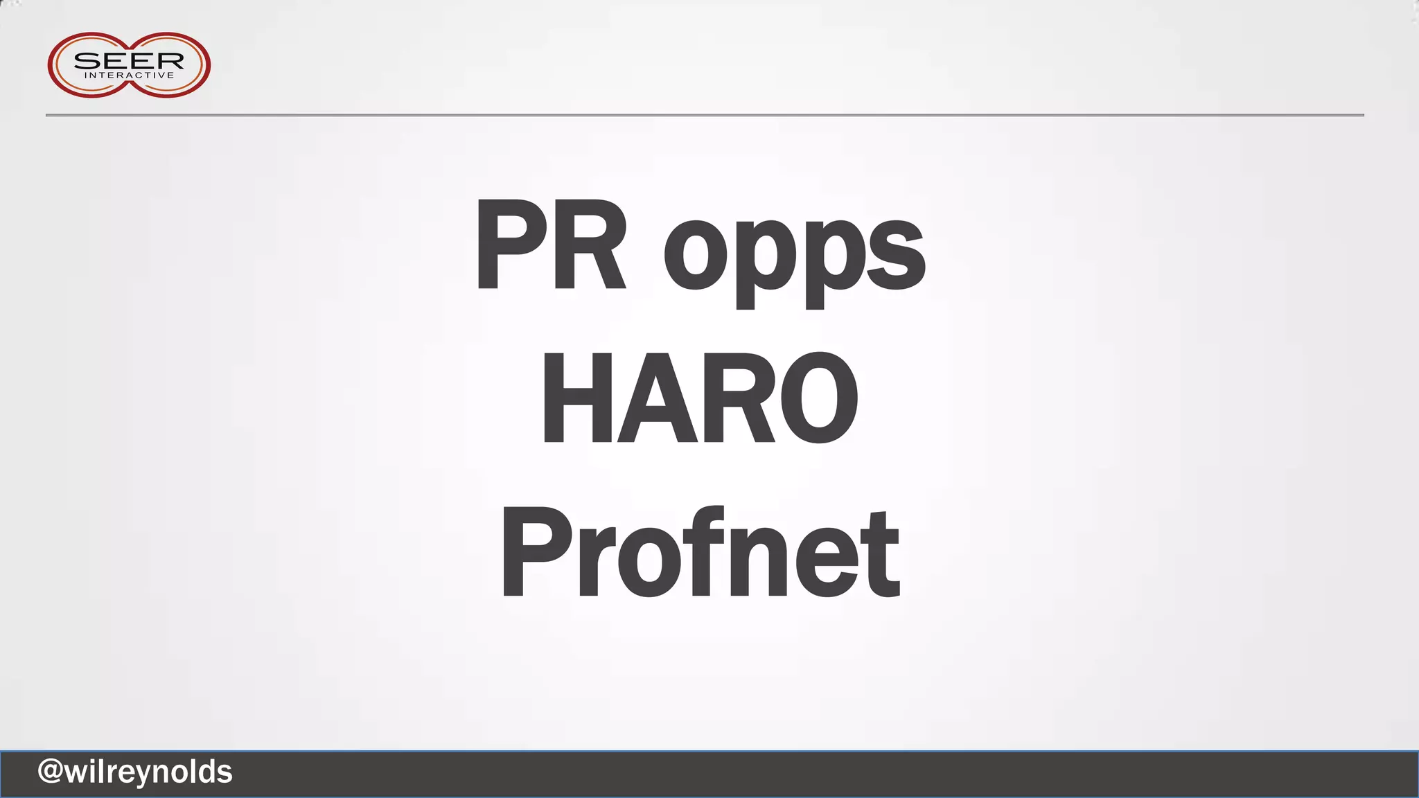 PR opps
HARO
Profnet
@wilreynolds
 