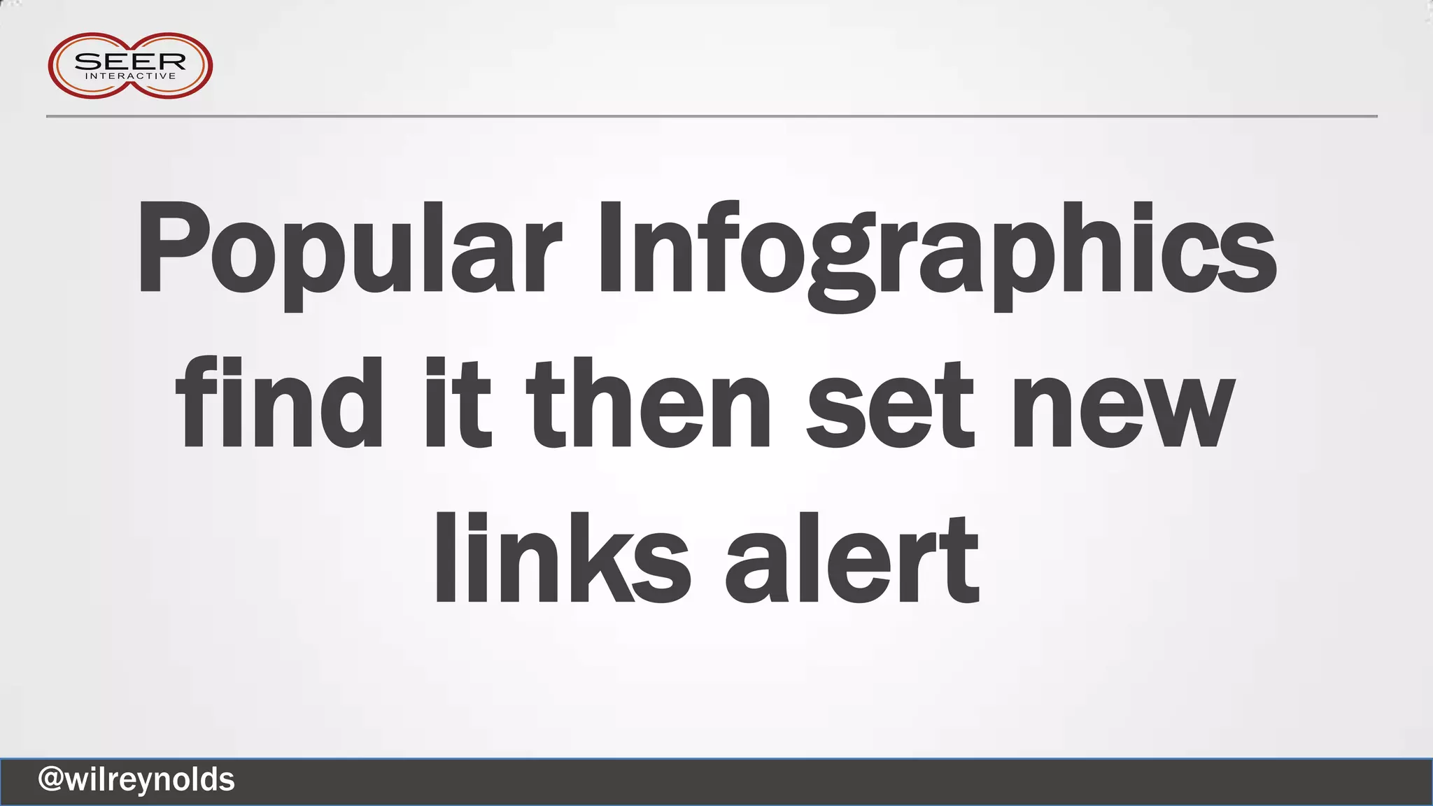 Popular Infographics
find it then set new
links alert
@wilreynolds
 