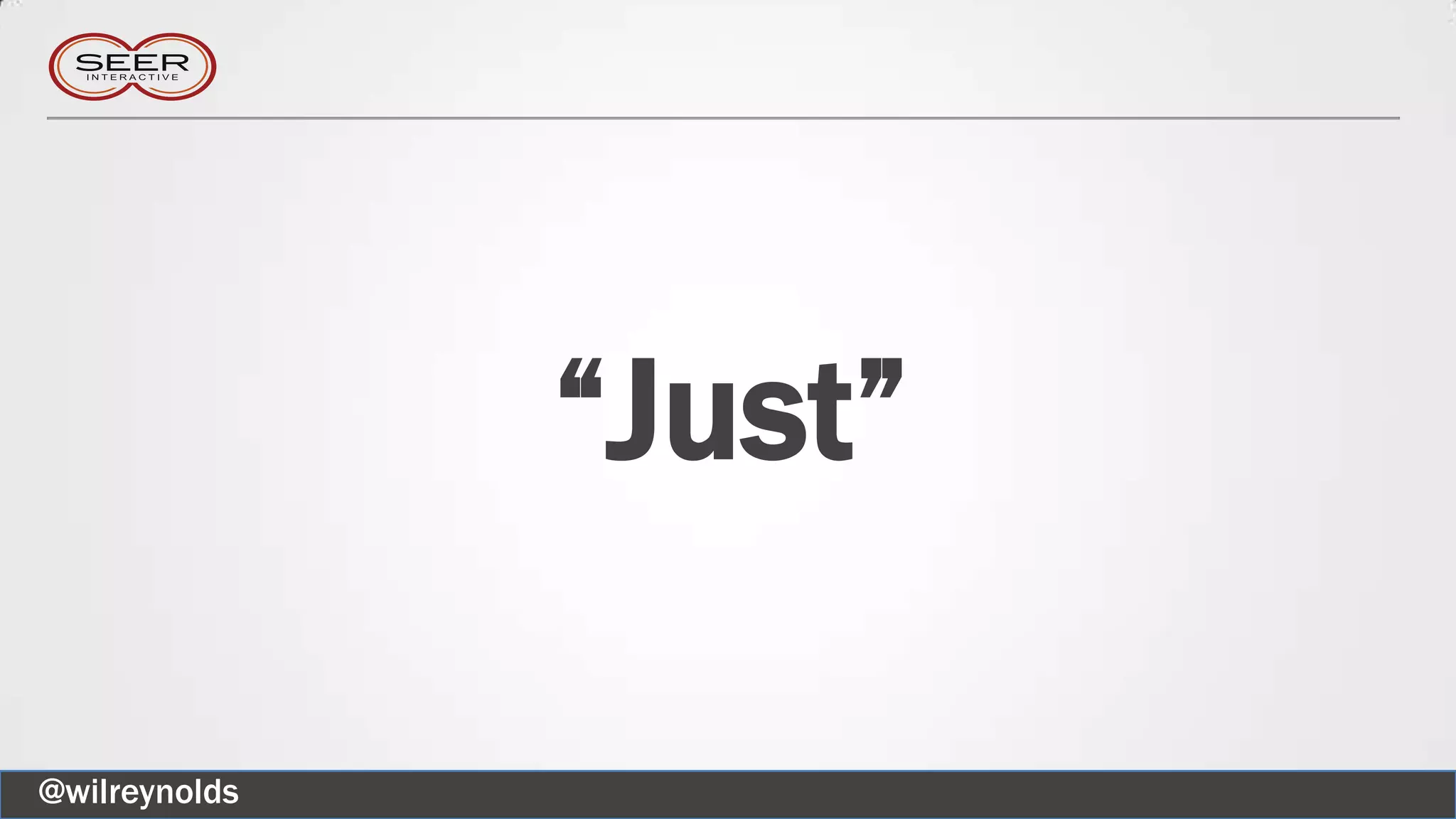 “Just”
@wilreynolds
 