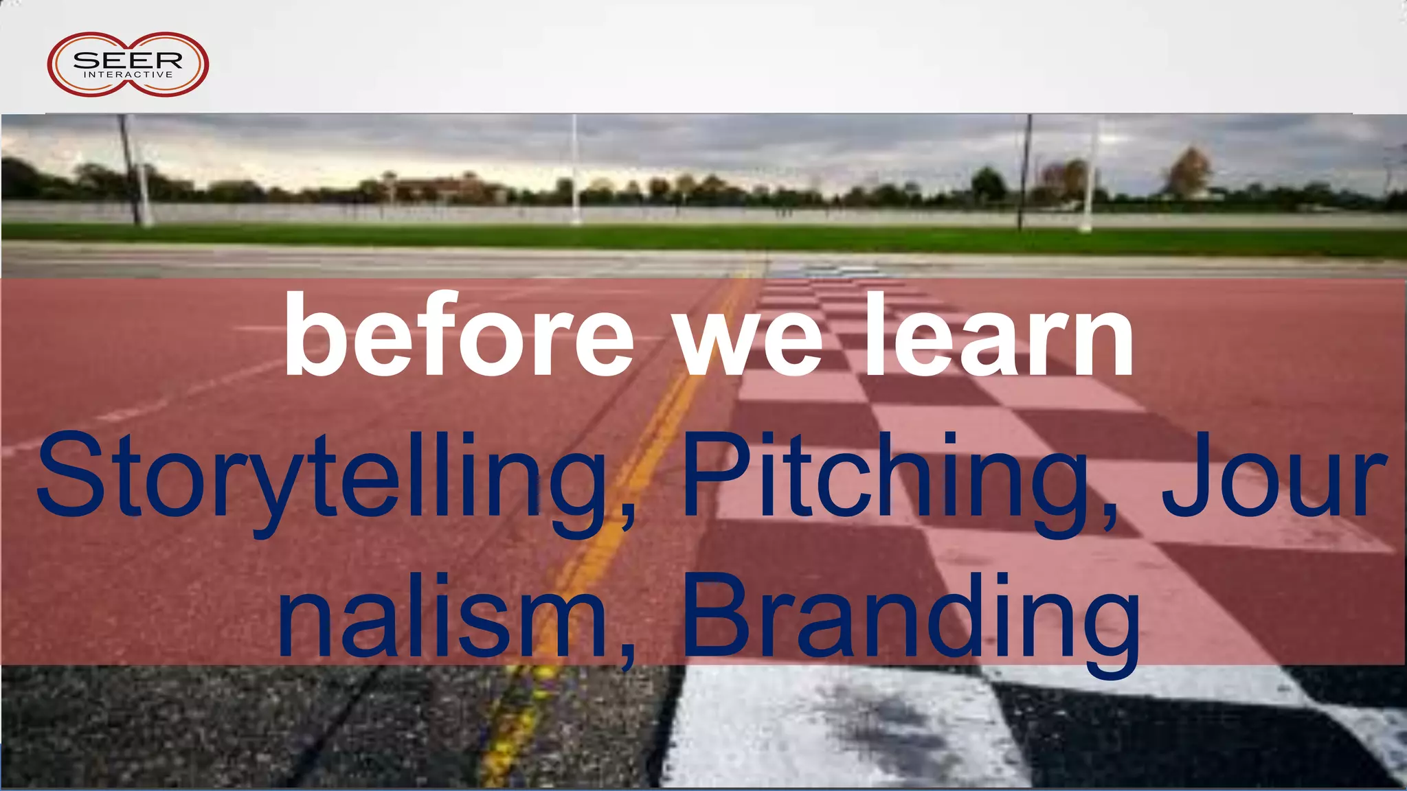 @wilreynolds
before we learn
Storytelling, Pitching, Jour
nalism, Branding
 