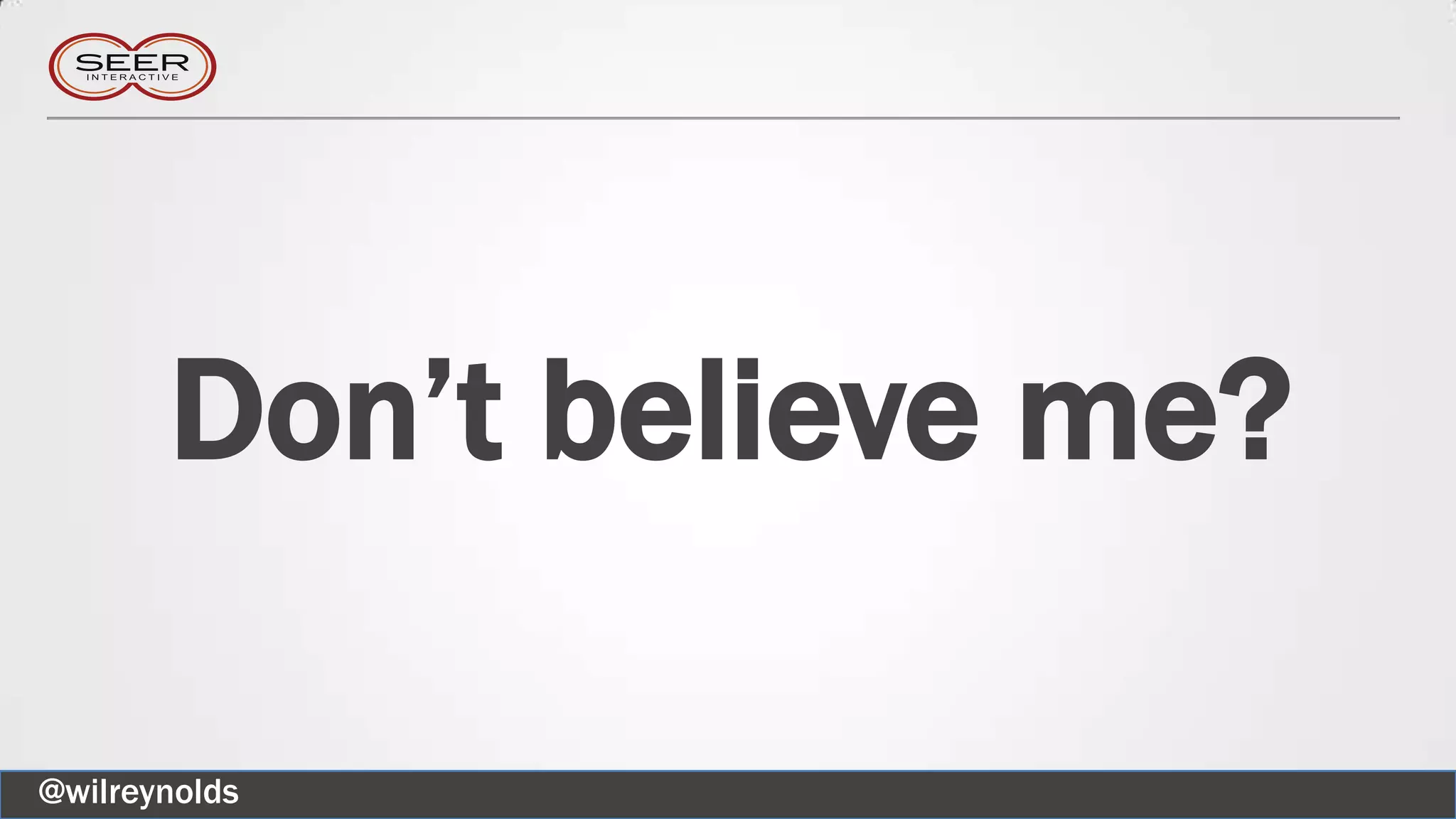 Don’t believe me?
@wilreynolds
 