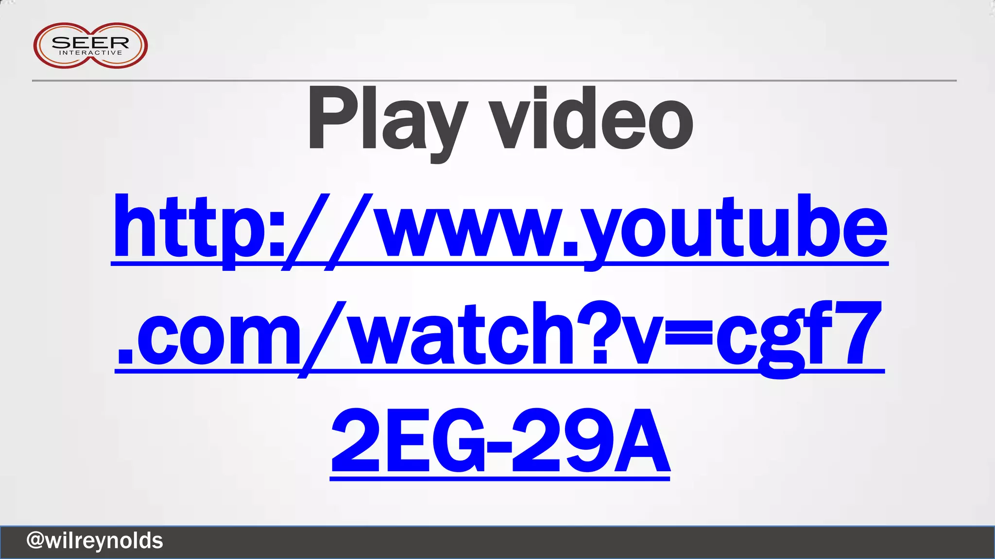 Play video
http://www.youtube
.com/watch?v=cgf7
2EG-29A
@wilreynolds
 
