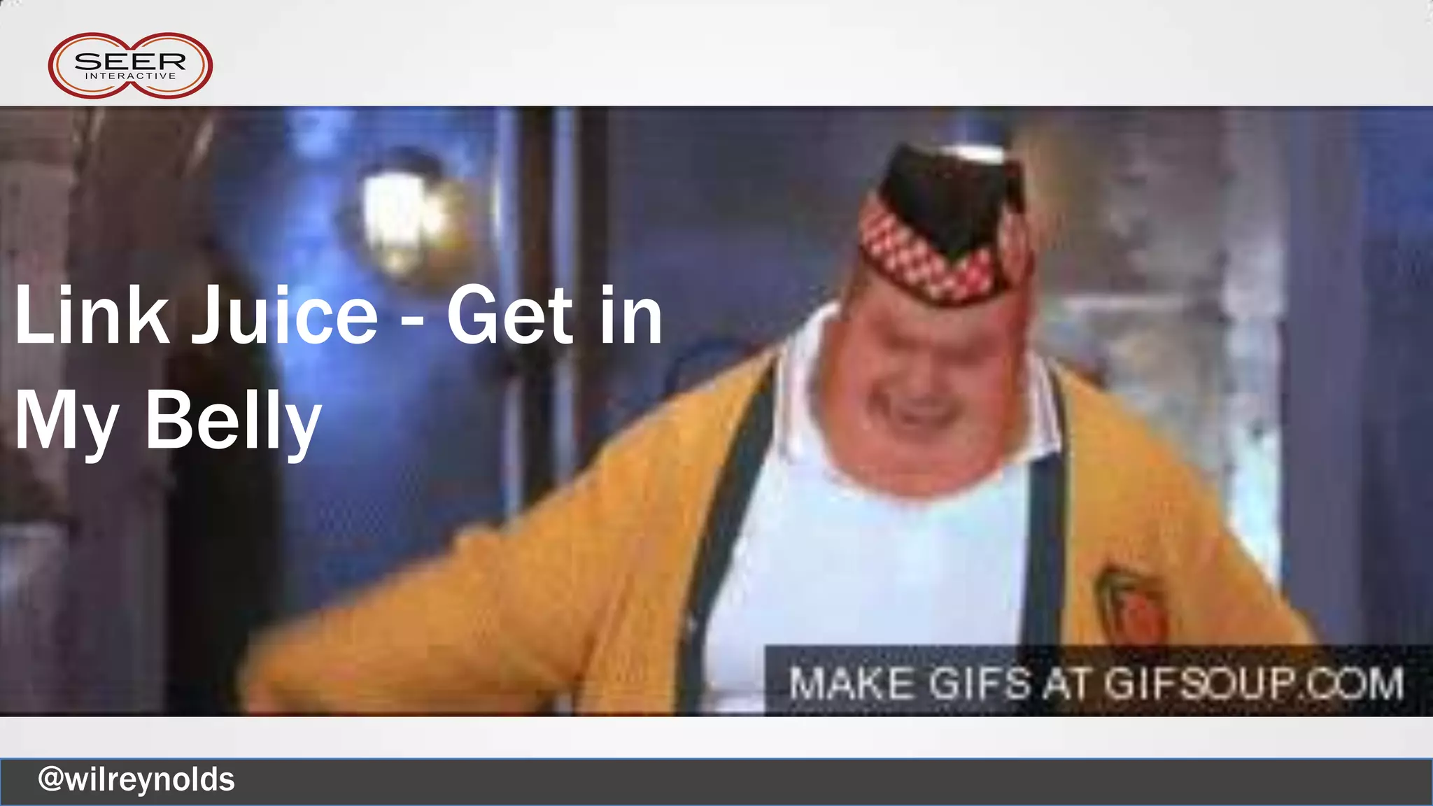 @wilreynolds
Link Juice - Get in
My Belly
 