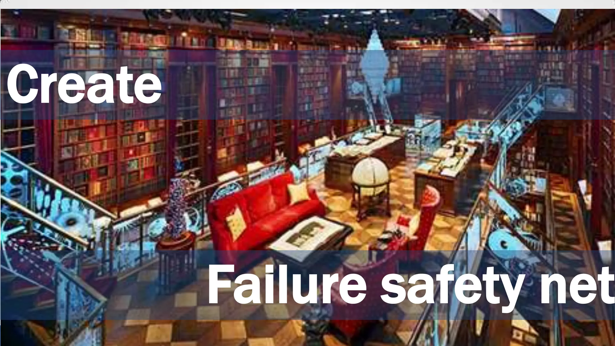 @wilreynolds
Create
Failure safety net
 