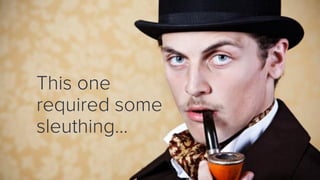 This one
required some
sleuthing…
 