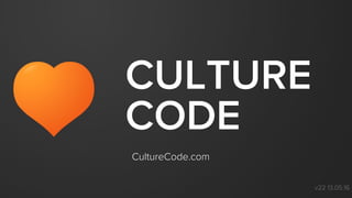 CULTURE
CODE
CultureCode.com
v22 13.05.16
 