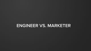 ENGINEER VS. MARKETER
 