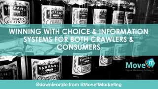 @dawnieando from @MoveItMarketing
Click To Edit Presentation SubtitleClick To Edit Presentation Subtitle
WINNING WITH CHOICE & INFORMATION
SYSTEMS FOR BOTH CRAWLERS &
CONSUMERS
 