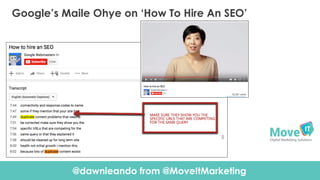 @dawnieando from @MoveItMarketing
Click To Edit Presentation SubtitleClick To Edit Presentation Subtitle
Google’s Maile Oh...
