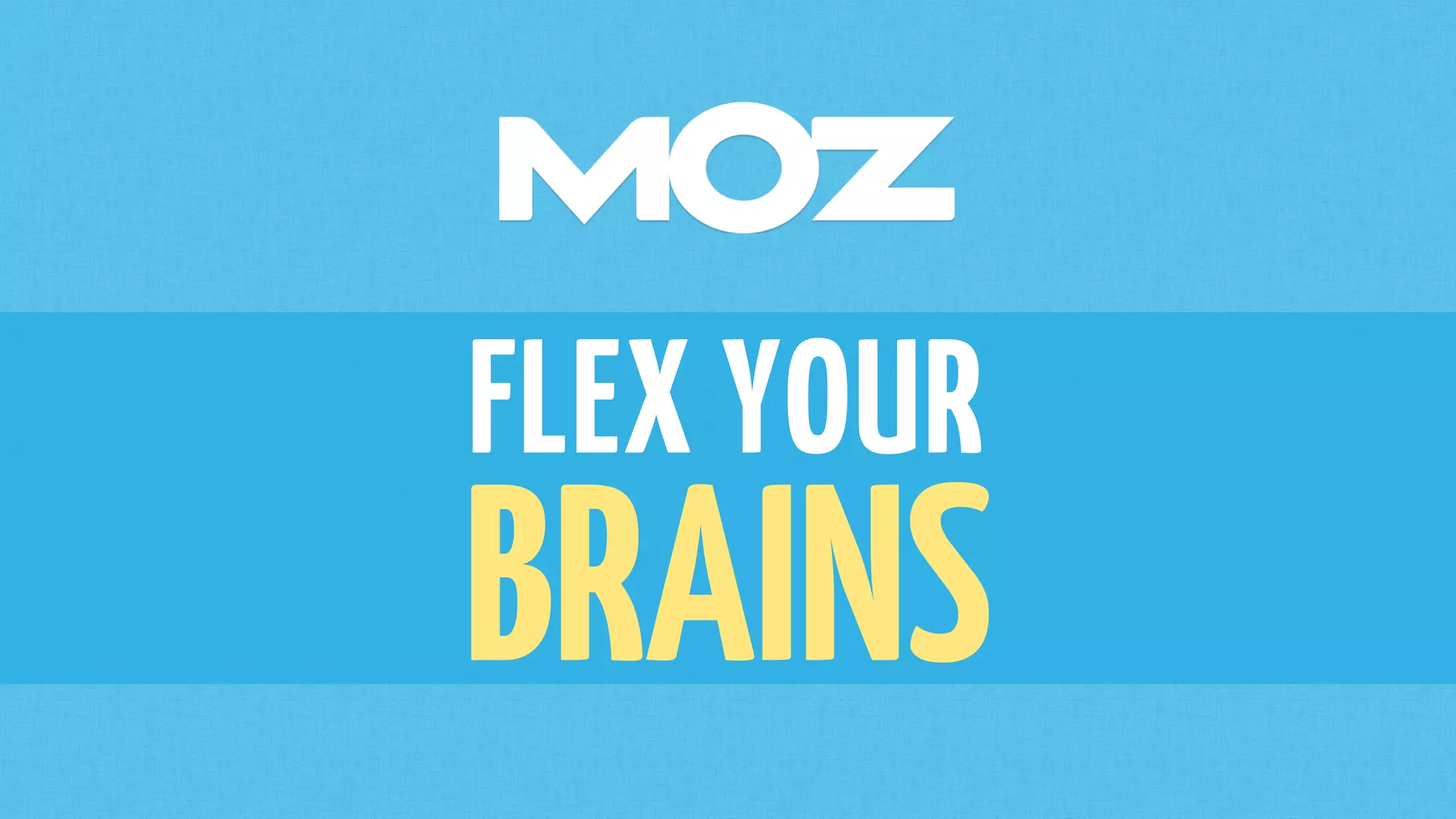 FLEX YOUR
BRAINS
 