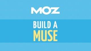 BUILD A
MUSE
 