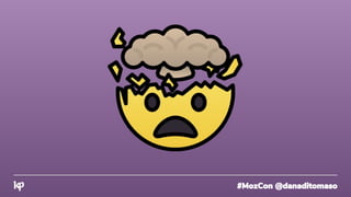 #MozCon @danaditomaso
 