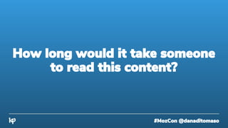 #MozCon @danaditomaso
How long would it take someone
to read this content?
 