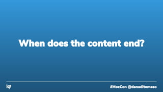 #MozCon @danaditomaso
When does the content end?
 