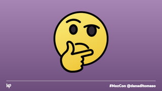 #MozCon @danaditomaso
 