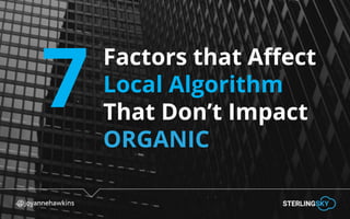 @joyannehawkins
7
Factors that Affect
Local Algorithm
That Don’t Impact
ORGANIC
 