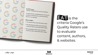 is the
criteria Google’s
Quality Raters use
to evaluate
content, authors,
& websites.
 