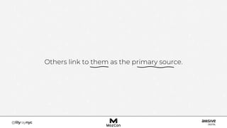 Others link to them as the primary source.
 