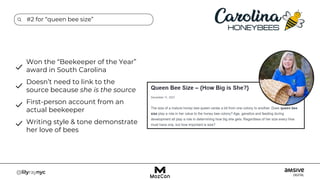 #2 for “queen bee size”
Won the “Beekeeper of the Year”
award in South Carolina
Doesn’t need to link to the
source because she is the source
First-person account from an
actual beekeeper
Writing style & tone demonstrate
her love of bees
 