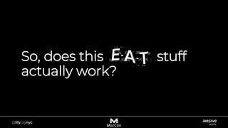 So, does this E-A-T stuff
actually work?
 