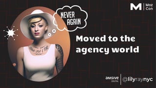 Moved to the
agency world
Never
Again
 