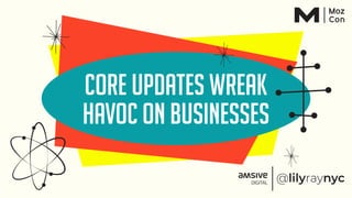 Core updates wreak
havoc on businesses
 