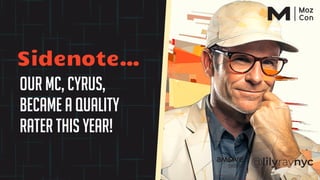 our MC, Cyrus,
became a quality
rater this year!
Sidenote…
 