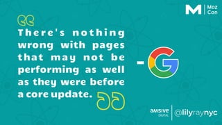 T h e r e ' s n o t h i n g
wrong with pages
that may not be
performing as well
as they were before
a core update.
-
 