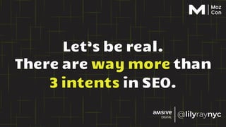 There are way more than
3 intents in SEO.
Let’s be real.
 