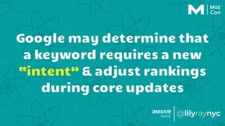 Google may determine that
a keyword requires a new
“intent” & adjust rankings
during core updates
 