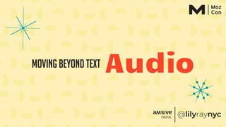 Moving beyond text Audio
 