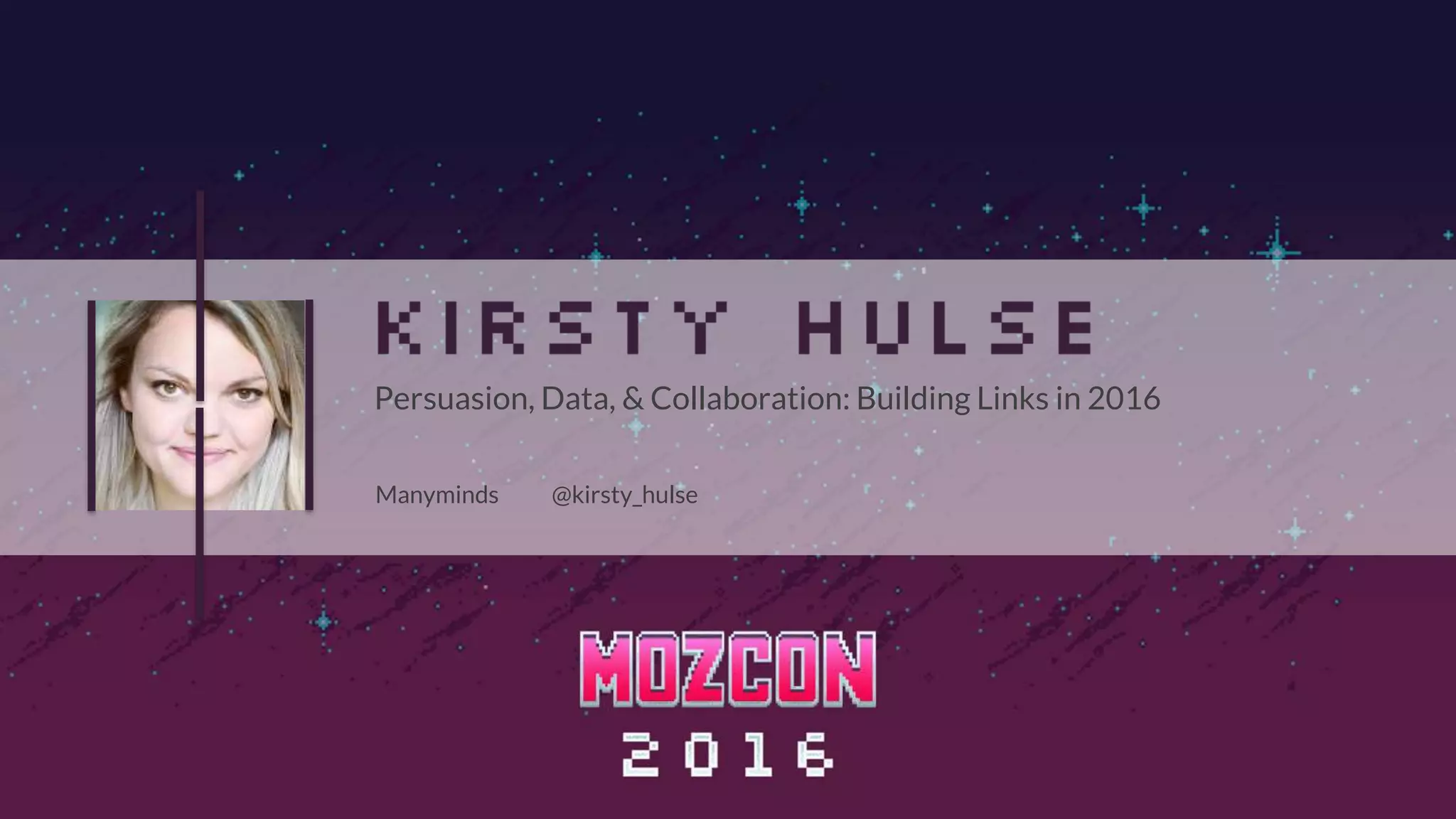 Manyminds @kirsty_hulse
Persuasion, Data, & Collaboration: Building Links in 2016