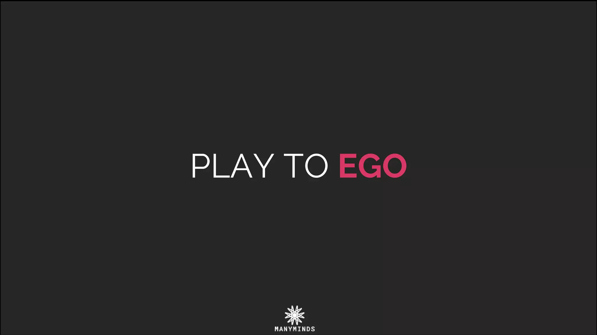 PLAY TO EGO