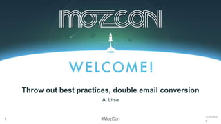 #MozCon
A. Litsa
1
Throw out best practices, double email conversion
7/25/201
3
 