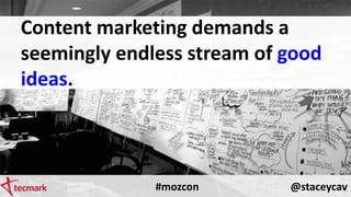 Making Content Marketing More Efficient - #mozcon 2014 by @staceycav Slide 39