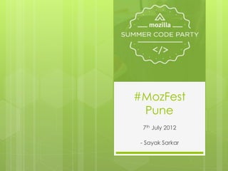 #MozFest
 Pune
 7th July 2012

 - Sayak Sarkar
 