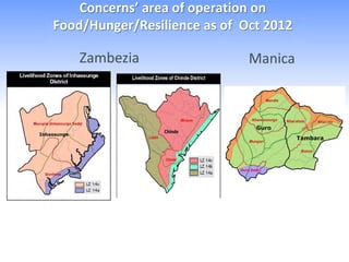 Concerns’ area of operation on
Food/Hunger/Resilience as of Oct 2012

    Zambezia                  Manica
 