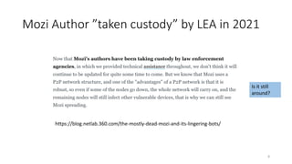 Mozi Author ”taken custody” by LEA in 2021
https://blog.netlab.360.com/the-mostly-dead-mozi-and-its-lingering-bots/
Is it ...