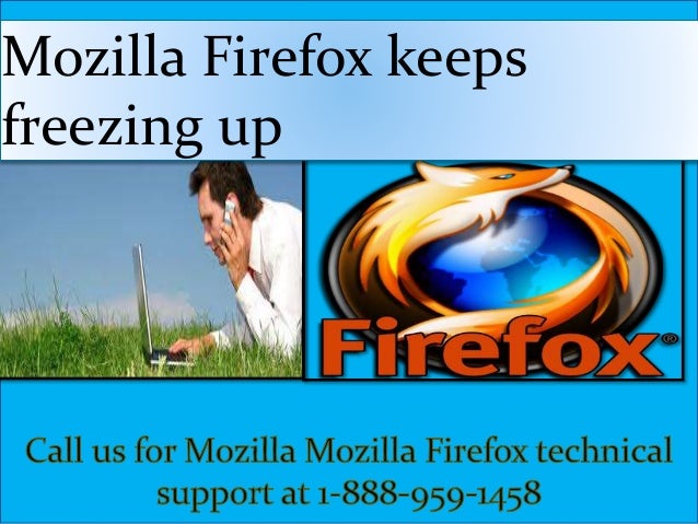 Firefox keeps freezing up/keeps not responding technical support