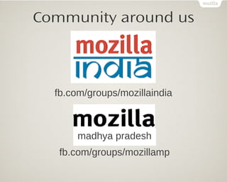 Community around us
madhya pradesh
fb.com/groups/mozillaindia
fb.com/groups/mozillamp
 