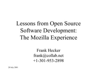 Lessons from Open Source Software Development: The Mozilla Experience Frank Hecker [email_address] +1-301-953-2898 