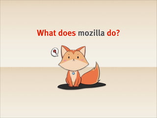 What does mozilla do?
 