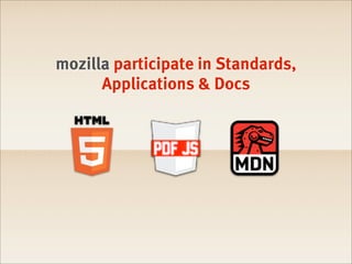 mozilla participate in Standards,
      Applications & Docs
 