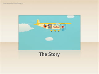 http://youtu.be/VRANGk2GeYY




                              The Story
 