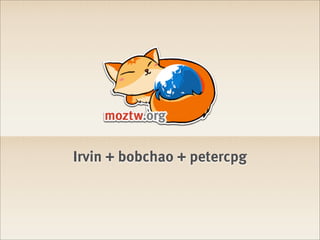 Irvin + bobchao + petercpg
 