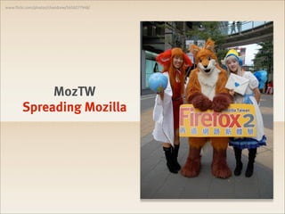 www.!ickr.com/photos/chandrew/5658277948/




             MozTW
        Spreading Mozilla
 
